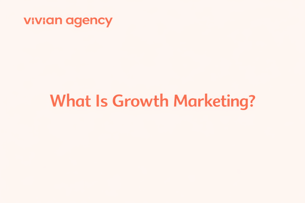 What Is Growth Marketing? The Foundational Guide for Modern Brands 1 What is Growth Marketing?